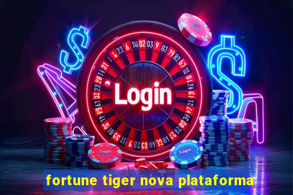 fortune tiger nova plataforma